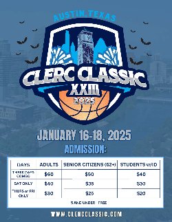 A digital flyer for the Clerc Classic XXIII basketball tournament in Austin, Texas, scheduled for January 16-18, 2025. The flyer features a bold logo with a basketball, Austin’s skyline, and bats in the background. Admission prices are listed in a table:  Three Days Combo: Adults $60, Seniors (62+) $50, Students w/ID $40 Saturday Only: Adults $40, Seniors $35, Students $30 Thursday or Friday Only: Adults $30, Seniors $25, Students $20 Children 5 and under are admitted free. The event website is www.clercclassic.com.